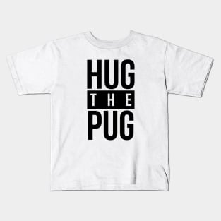 Dog Lover Hug The Pug Kids T-Shirt